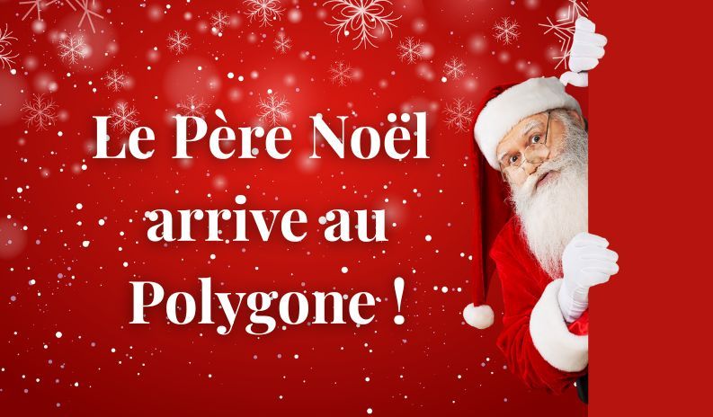 Le Père Noël arrive au Polygone !